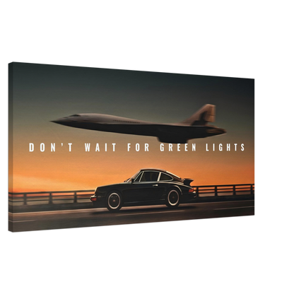 DON’T WAIT FOR GREEN LIGHTS