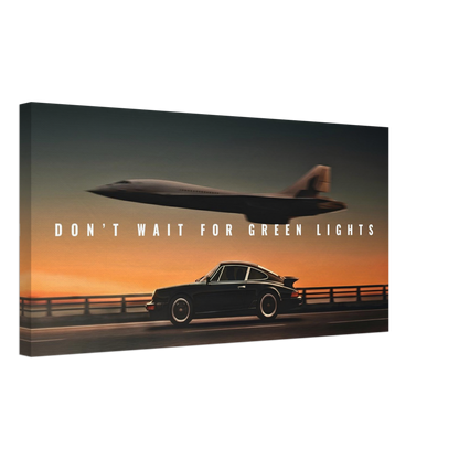 DON’T WAIT FOR GREEN LIGHTS